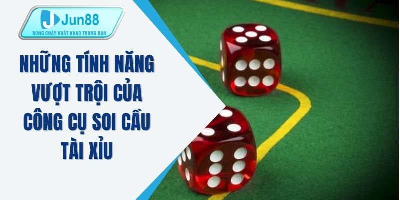 Những tính năng vượt trội của công cụ soi cầu tài xỉu