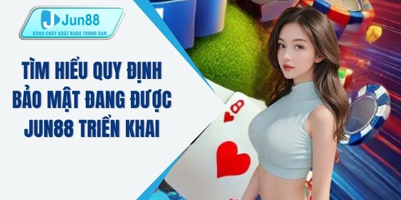 Tìm hiểu quy định bảo mật đang được JUN88 triển khai