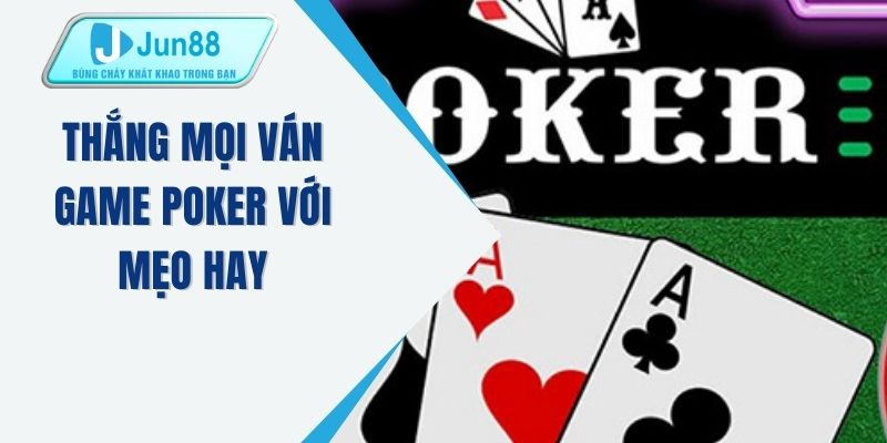 Thắng mọi ván game Poker với mẹo hay