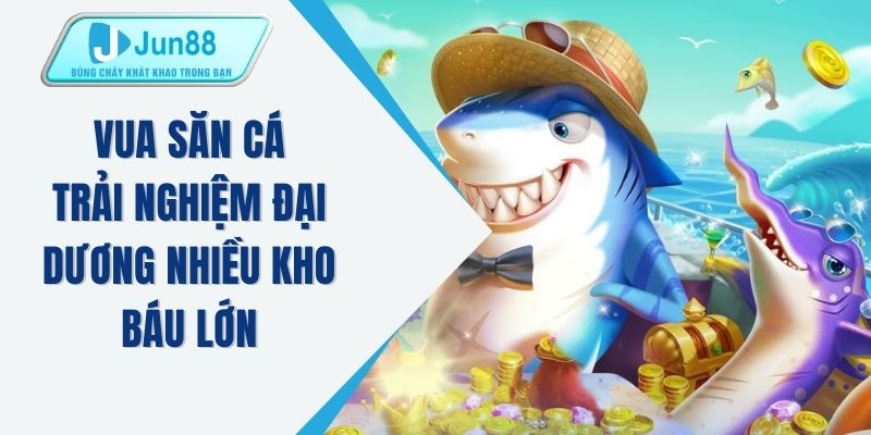 Vua săn cá - Trải nghiệm đại dương nhiều kho báu lớn